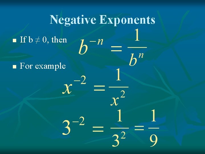 Negative Exponents n If b ≠ 0, then n For example 