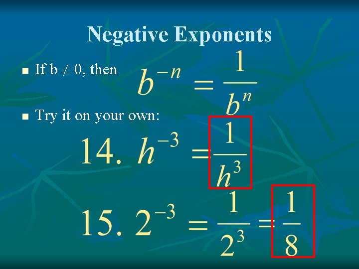 Negative Exponents n If b ≠ 0, then n Try it on your own: