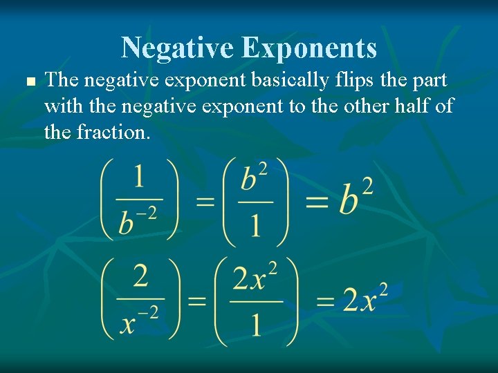 Negative Exponents n The negative exponent basically flips the part with the negative exponent