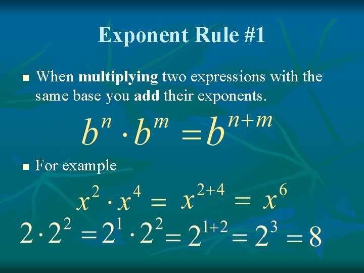 Exponent Rule #1 n n When multiplying two expressions with the same base you