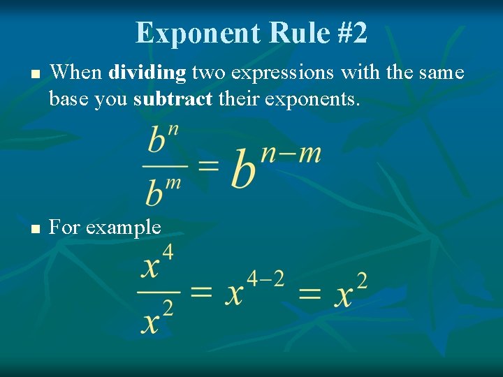 Exponent Rule #2 n n When dividing two expressions with the same base you