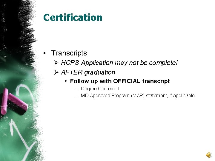 Certification • Transcripts Ø HCPS Application may not be complete! Ø AFTER graduation •