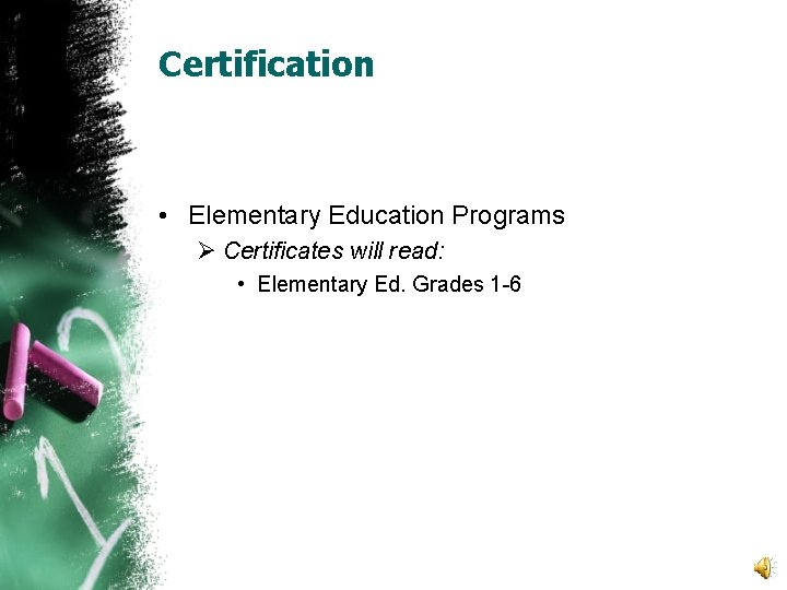 Certification • Elementary Education Programs Ø Certificates will read: • Elementary Ed. Grades 1