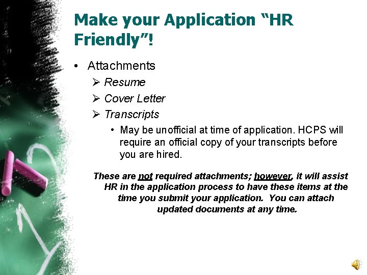 Make your Application “HR Friendly”! • Attachments Ø Resume Ø Cover Letter Ø Transcripts