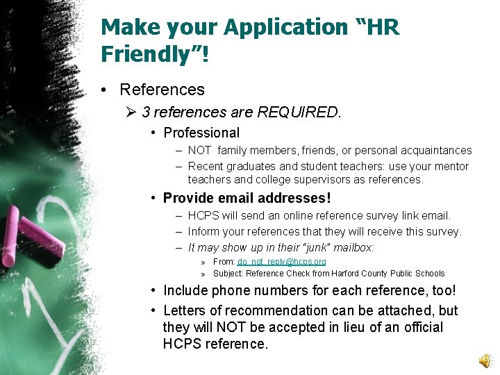 Make your Application “HR Friendly”! • References Ø 3 references are REQUIRED. • Professional