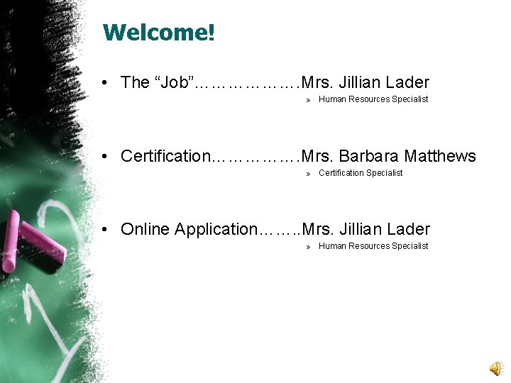 Welcome! • The “Job”………………. Mrs. Jillian Lader » Human Resources Specialist • Certification……………. Mrs.