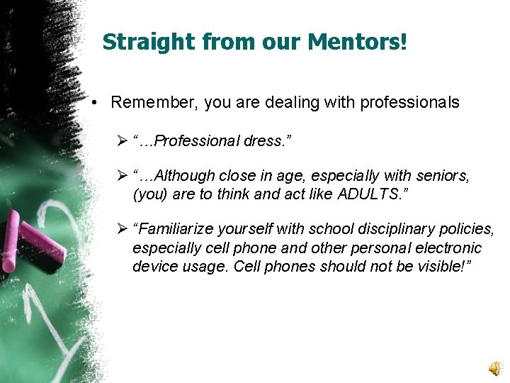 Straight from our Mentors! • Remember, you are dealing with professionals Ø “…Professional dress.