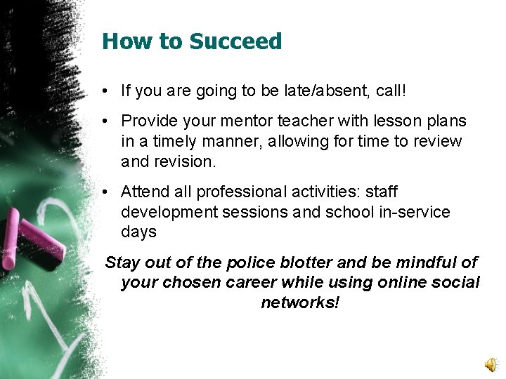 How to Succeed • If you are going to be late/absent, call! • Provide