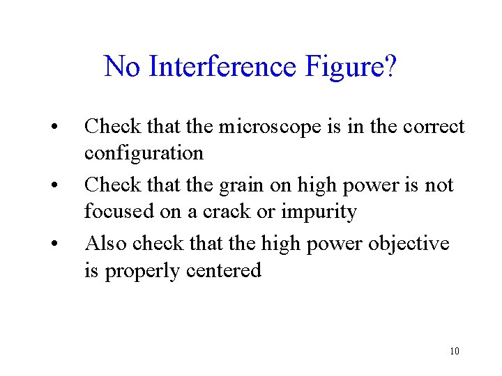 No Interference Figure? • • • Check that the microscope is in the correct