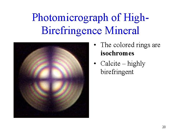 Photomicrograph of High. Birefringence Mineral • The colored rings are isochromes • Calcite –