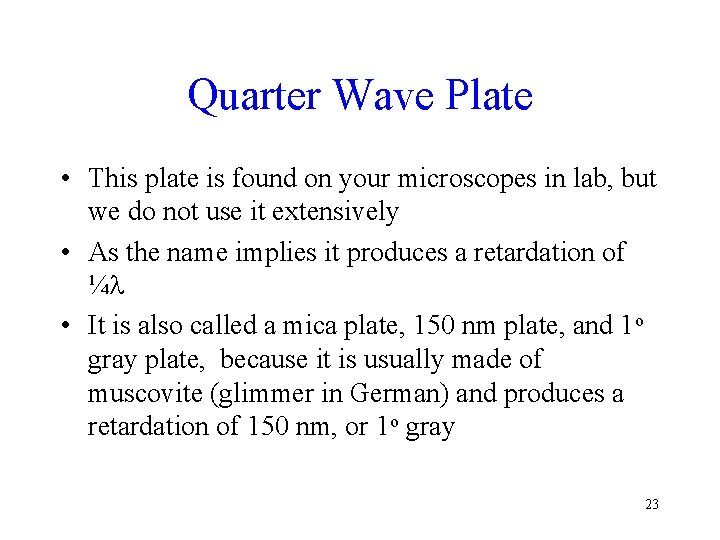 Quarter Wave Plate • This plate is found on your microscopes in lab, but