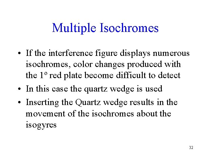 Multiple Isochromes • If the interference figure displays numerous isochromes, color changes produced with