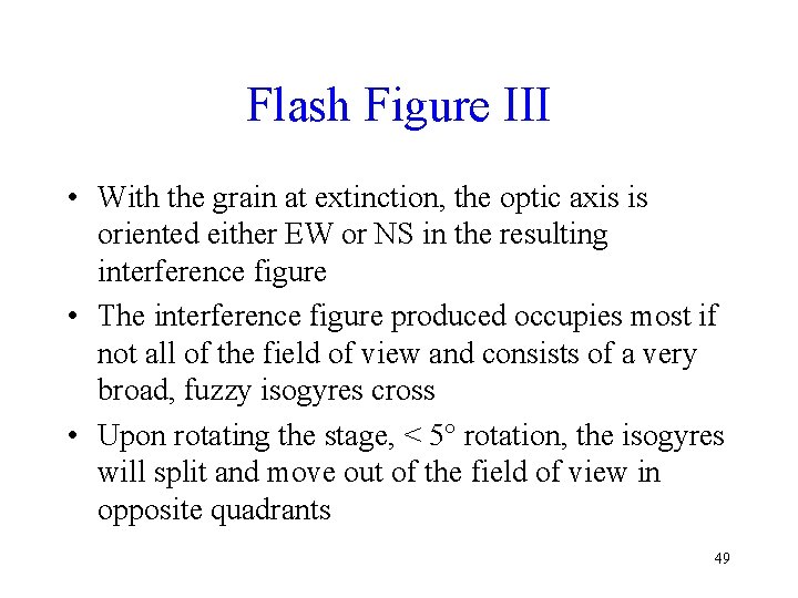 Flash Figure III • With the grain at extinction, the optic axis is oriented