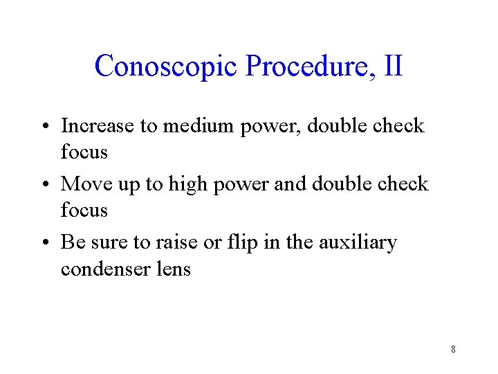Conoscopic Procedure, II • Increase to medium power, double check focus • Move up