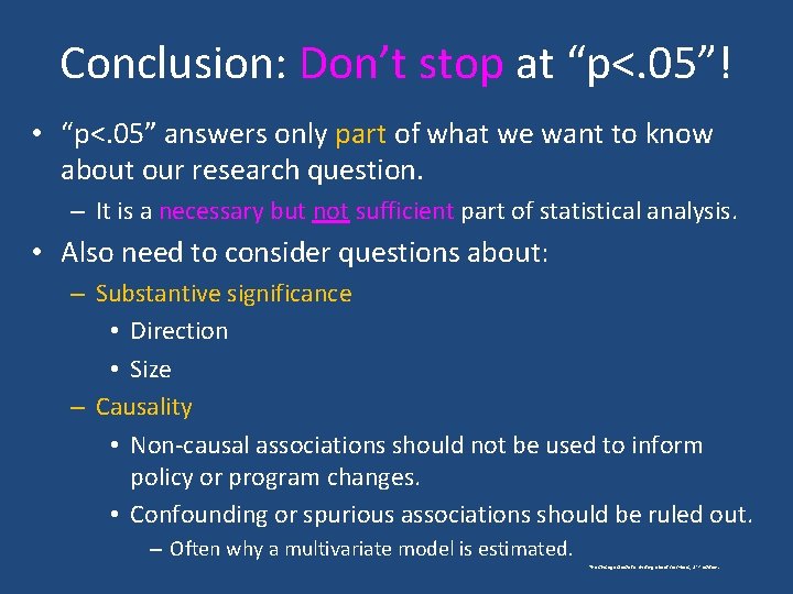 Conclusion: Don’t stop at “p<. 05”! • “p<. 05” answers only part of what