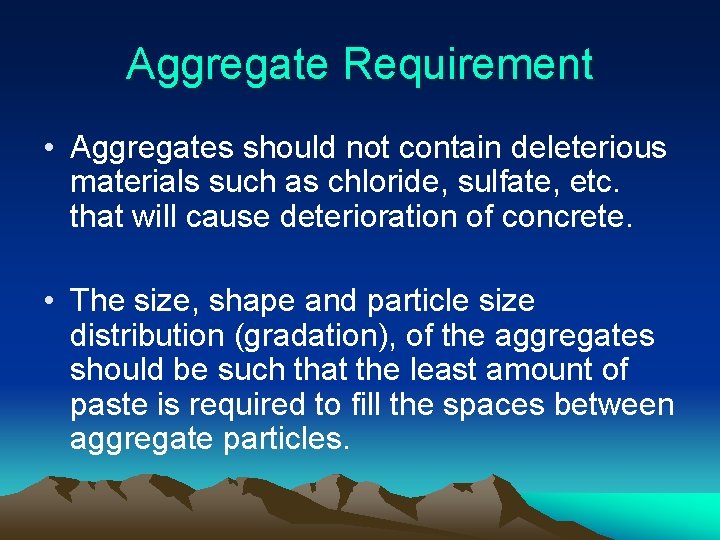 Aggregate Requirement • Aggregates should not contain deleterious materials such as chloride, sulfate, etc.