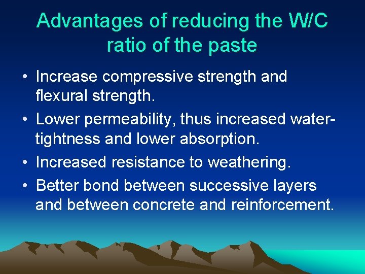 Advantages of reducing the W/C ratio of the paste • Increase compressive strength and