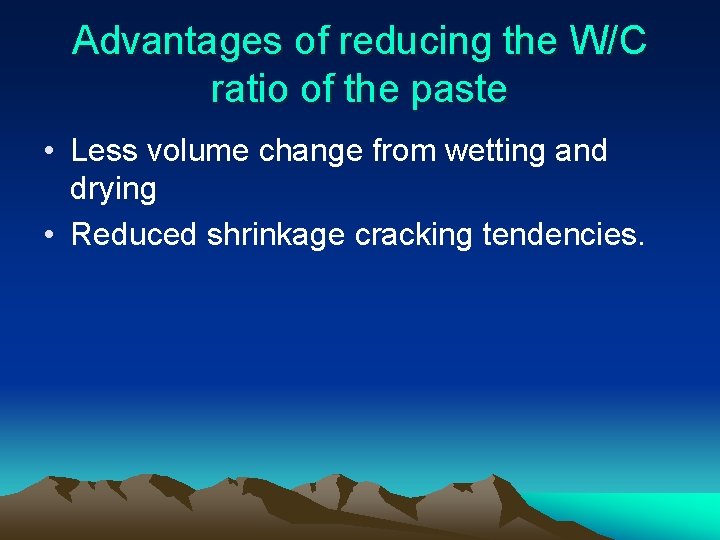 Advantages of reducing the W/C ratio of the paste • Less volume change from