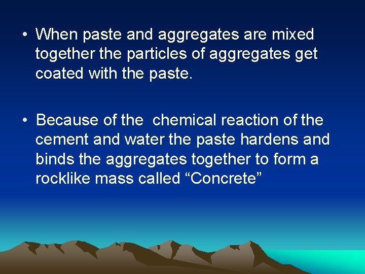  • When paste and aggregates are mixed together the particles of aggregates get