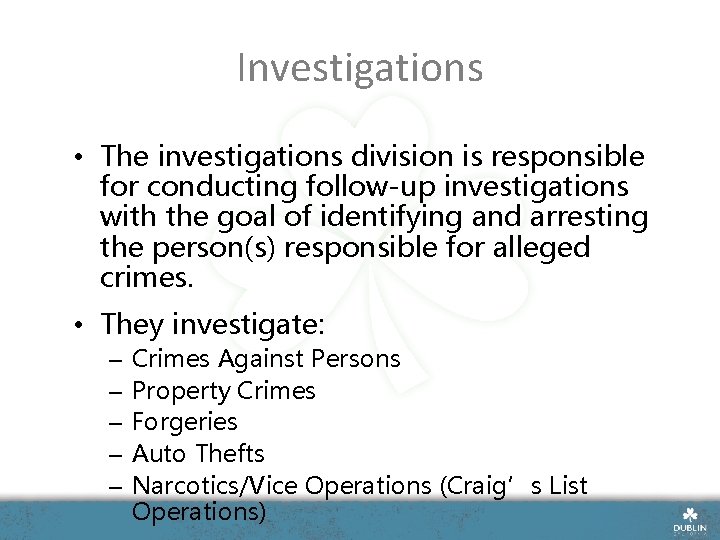 Investigations • The investigations division is responsible for conducting follow-up investigations with the goal