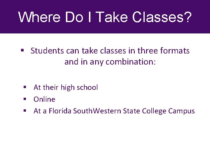 Where Do I Take Classes? § Students can take classes in three formats and