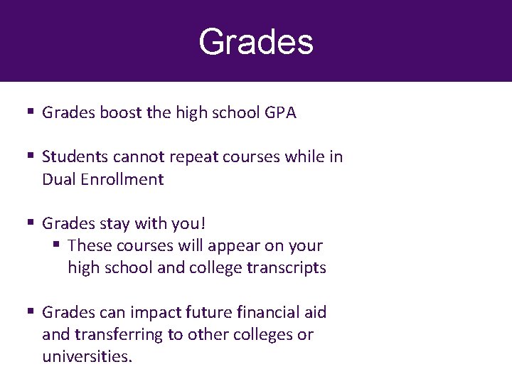 Grades § Grades boost the high school GPA § Students cannot repeat courses while