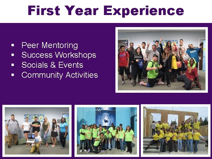First Year Experience § § Peer Mentoring Success Workshops Peer Mentoring Socials & Events