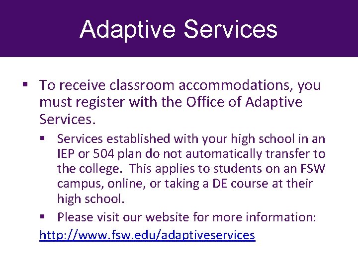 Adaptive Services § To receive classroom accommodations, you must register with the Office of