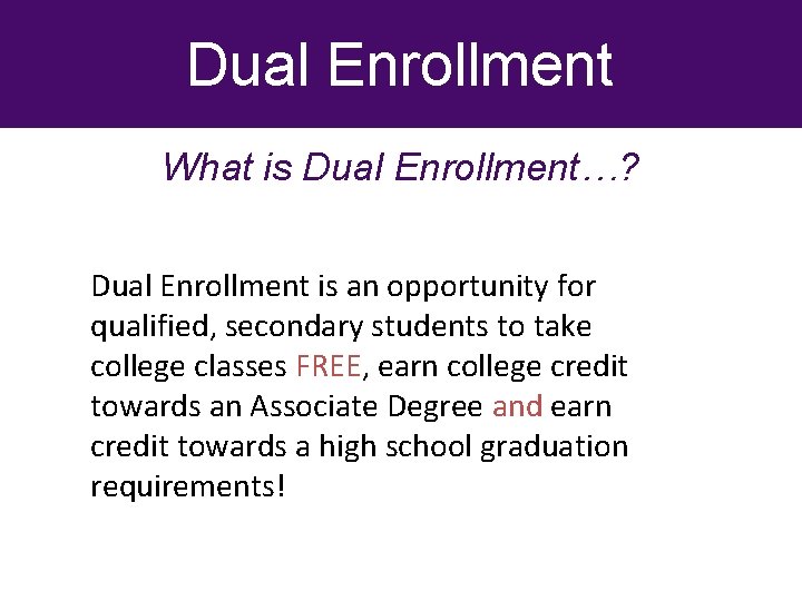 Dual Enrollment What is Dual Enrollment…? Dual Enrollment is an opportunity for qualified, secondary