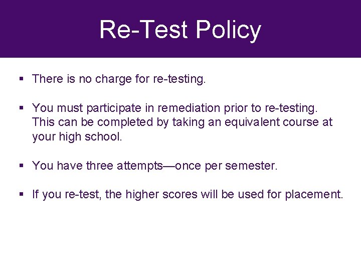 Re-Test Policy § There is no charge for re-testing. § You must participate in
