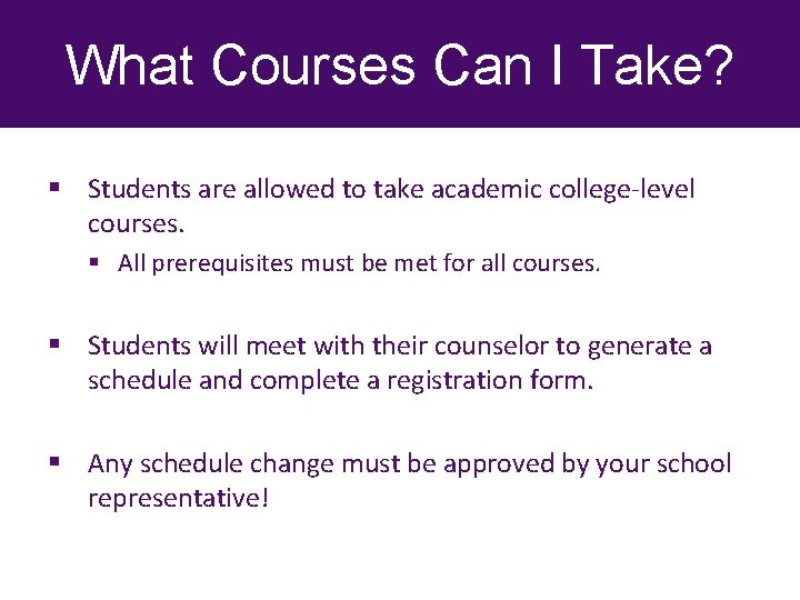 What Courses Can I Take? § Students are allowed to take academic college-level courses.