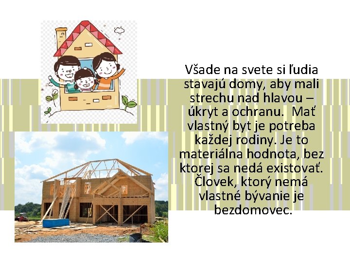 Všade na svete si ľudia stavajú domy, aby mali strechu nad hlavou – úkryt