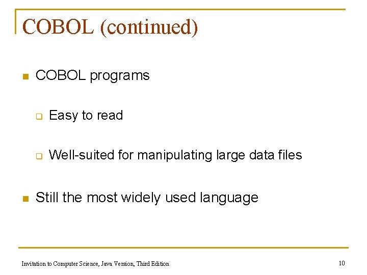 COBOL (continued) n n COBOL programs q Easy to read q Well-suited for manipulating