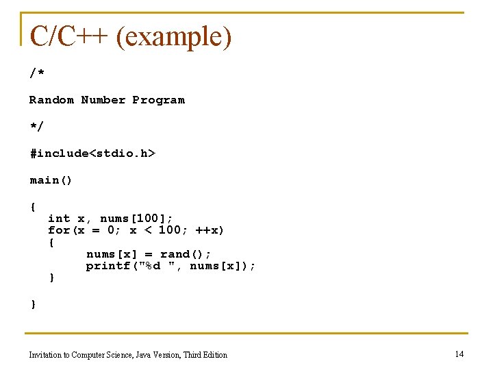 C/C++ (example) /* Random Number Program */ #include<stdio. h> main() { int x, nums[100];