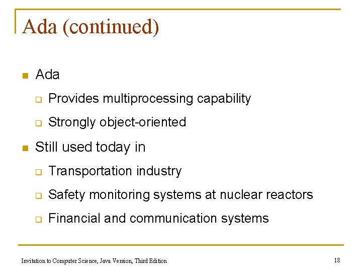 Ada (continued) n n Ada q Provides multiprocessing capability q Strongly object-oriented Still used