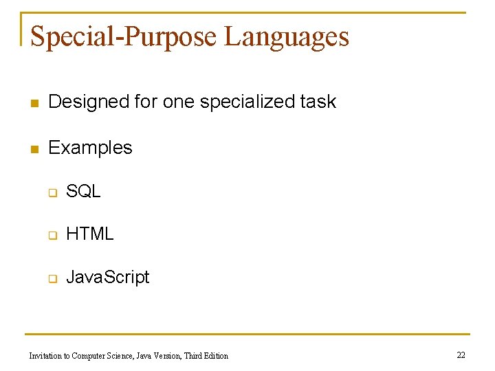 Special-Purpose Languages n Designed for one specialized task n Examples q SQL q HTML