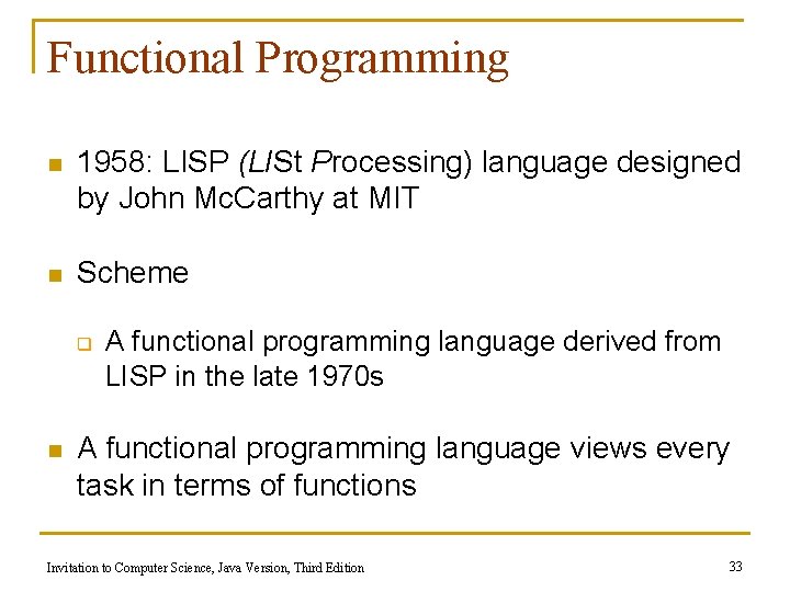 Functional Programming n 1958: LISP (LISt Processing) language designed by John Mc. Carthy at