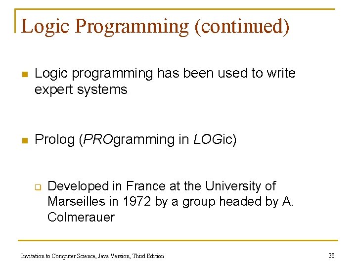 Logic Programming (continued) n Logic programming has been used to write expert systems n