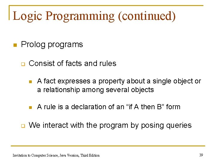 Logic Programming (continued) n Prolog programs q q Consist of facts and rules n