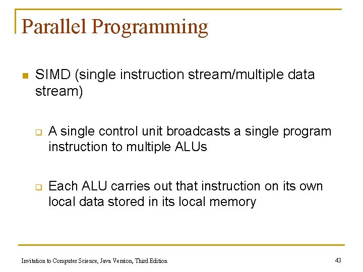 Parallel Programming n SIMD (single instruction stream/multiple data stream) q q A single control