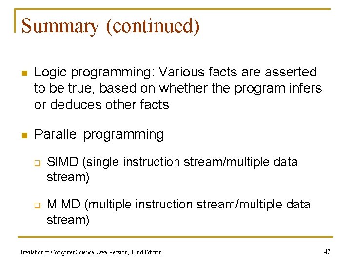 Summary (continued) n Logic programming: Various facts are asserted to be true, based on
