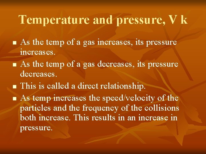 Temperature and pressure, V k n n As the temp of a gas increases,