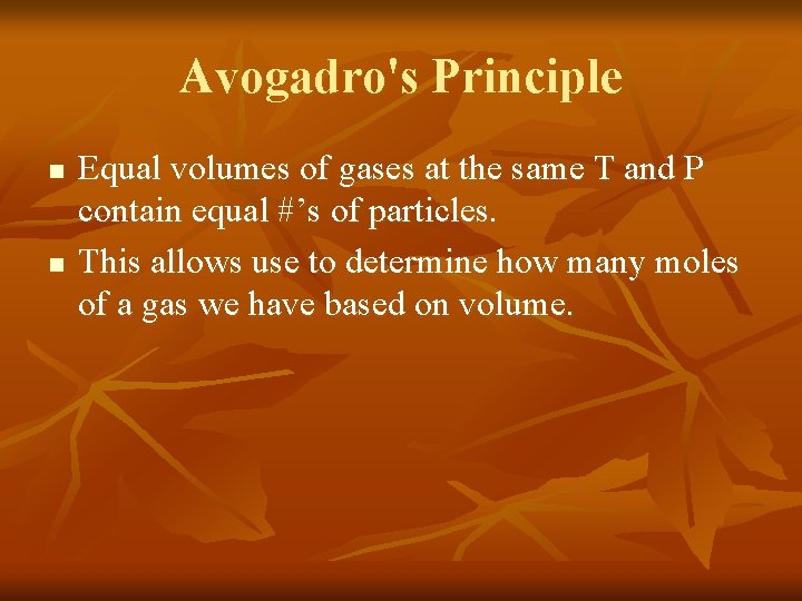 Avogadro's Principle n n Equal volumes of gases at the same T and P