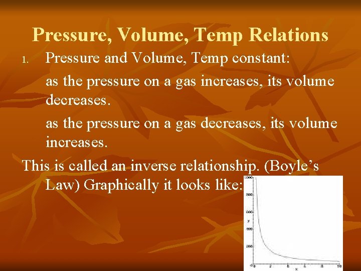 Pressure, Volume, Temp Relations Pressure and Volume, Temp constant: as the pressure on a