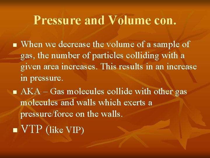 Pressure and Volume con. n n n When we decrease the volume of a