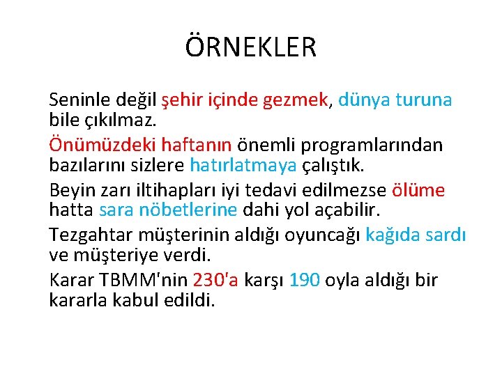 ÖRNEKLER Seninle değil şehir içinde gezmek, dünya turuna bile çıkılmaz. Önümüzdeki haftanın önemli programlarından