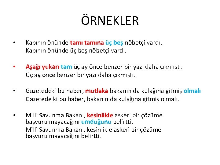 ÖRNEKLER • Kapının önünde tamına üç beş nöbetçi vardı. Kapının önünde üç beş nöbetçi