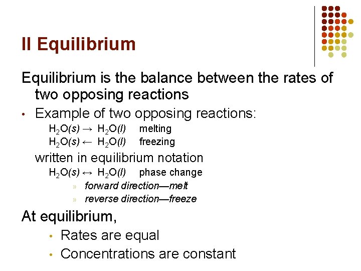 II Equilibrium is the balance between the rates of two opposing reactions • Example