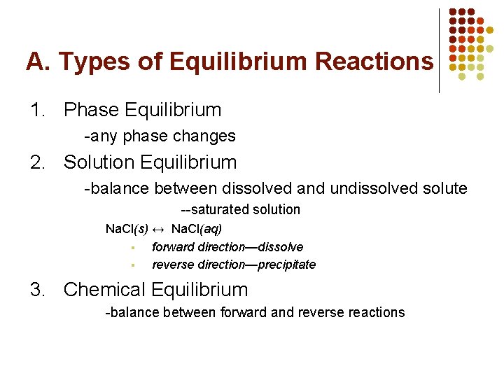 A. Types of Equilibrium Reactions 1. Phase Equilibrium -any phase changes 2. Solution Equilibrium