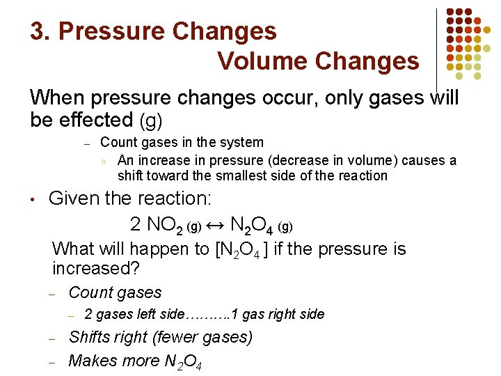 3. Pressure Changes Volume Changes When pressure changes occur, only gases will be effected